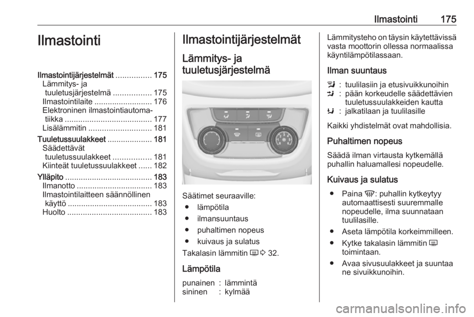 OPEL ZAFIRA C 2019  Ohjekirja (in Finnish) Ilmastointi175IlmastointiIlmastointijärjestelmät................175
Lämmitys- ja tuuletusjärjestelmä .................175
Ilmastointilaite .......................... 176
Elektroninen ilmastointia