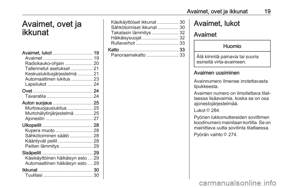 OPEL ZAFIRA C 2019  Ohjekirja (in Finnish) Avaimet, ovet ja ikkunat19Avaimet, ovet ja
ikkunatAvaimet, lukot .............................. 19
Avaimet ..................................... 19
Radiokauko-ohjain .....................20
Tallennetu