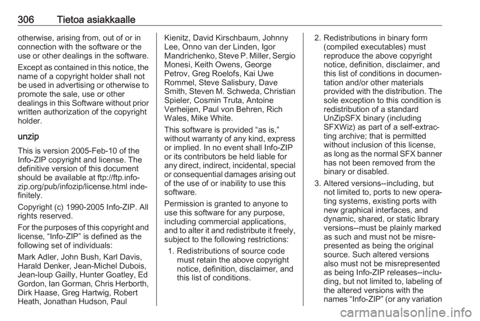 OPEL ZAFIRA C 2019  Ohjekirja (in Finnish) 306Tietoa asiakkaalleotherwise, arising from, out of or in
connection with the software or the
use or other dealings in the software.
Except as contained in this notice, the
name of a copyright holder