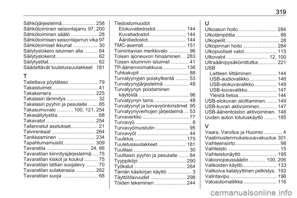 OPEL ZAFIRA C 2019  Ohjekirja (in Finnish) 319Sähköjärjestelmä........................258
Sähkötoiminen seisontajarru 97, 200
Sähkötoiminen säätö  ...................28
Sähkötoimisen seisontajarrun vika 97
Sähkötoimiset ikkunat 