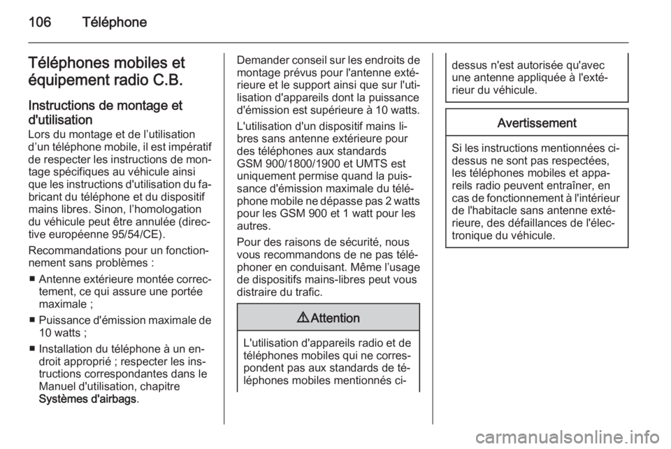 OPEL ADAM 2014  Manuel multimédia (in French) 106TéléphoneTéléphones mobiles et
équipement radio C.B.
Instructions de montage etd'utilisation Lors du montage et de l’utilisation
d’un téléphone mobile, il est impératif
de respecter OPEL ADAM 2014  Manuel multimédia (in French) 106TéléphoneTéléphones mobiles et
équipement radio C.B.
Instructions de montage etd'utilisation Lors du montage et de l’utilisation
d’un téléphone mobile, il est impératif
de respecter