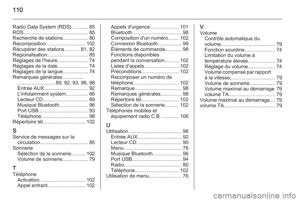 OPEL ADAM 2014  Manuel multimédia (in French) 110
Radio Data System (RDS) ........... 85RDS .............................................. 85
Recherche de stations ..................80
Recomposition ............................ 102
Récupérer de OPEL ADAM 2014  Manuel multimédia (in French) 110
Radio Data System (RDS) ........... 85RDS .............................................. 85
Recherche de stations ..................80
Recomposition ............................ 102
Récupérer de