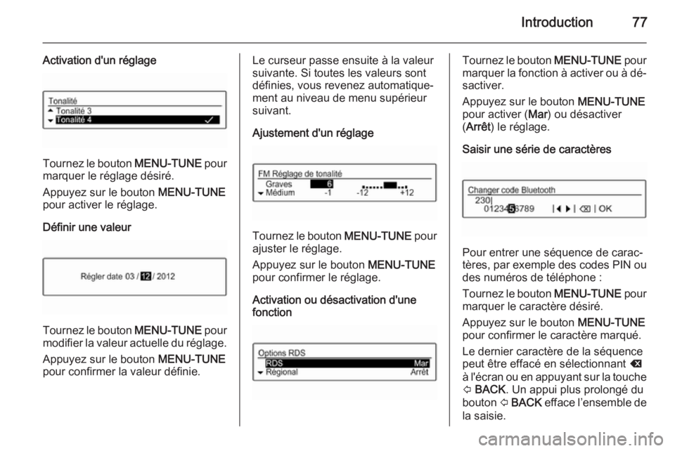 OPEL ADAM 2014  Manuel multimédia (in French) Introduction77
Activation d'un réglage
Tournez le bouton MENU-TUNE pour
marquer le réglage désiré.
Appuyez sur le bouton  MENU-TUNE
pour activer le réglage.
Définir une valeur
Tournez le bou OPEL ADAM 2014  Manuel multimédia (in French) Introduction77
Activation d'un réglage
Tournez le bouton MENU-TUNE pour
marquer le réglage désiré.
Appuyez sur le bouton  MENU-TUNE
pour activer le réglage.
Définir une valeur
Tournez le bou
