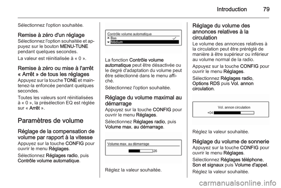 OPEL ADAM 2014  Manuel multimédia (in French) Introduction79
Sélectionnez l'option souhaitée.Remise à zéro d'un réglage
Sélectionnez l'option souhaitée et ap‐
puyez sur le bouton  MENU-TUNE
pendant quelques secondes.
La valeu OPEL ADAM 2014  Manuel multimédia (in French) Introduction79
Sélectionnez l'option souhaitée.Remise à zéro d'un réglage
Sélectionnez l'option souhaitée et ap‐
puyez sur le bouton  MENU-TUNE
pendant quelques secondes.
La valeu