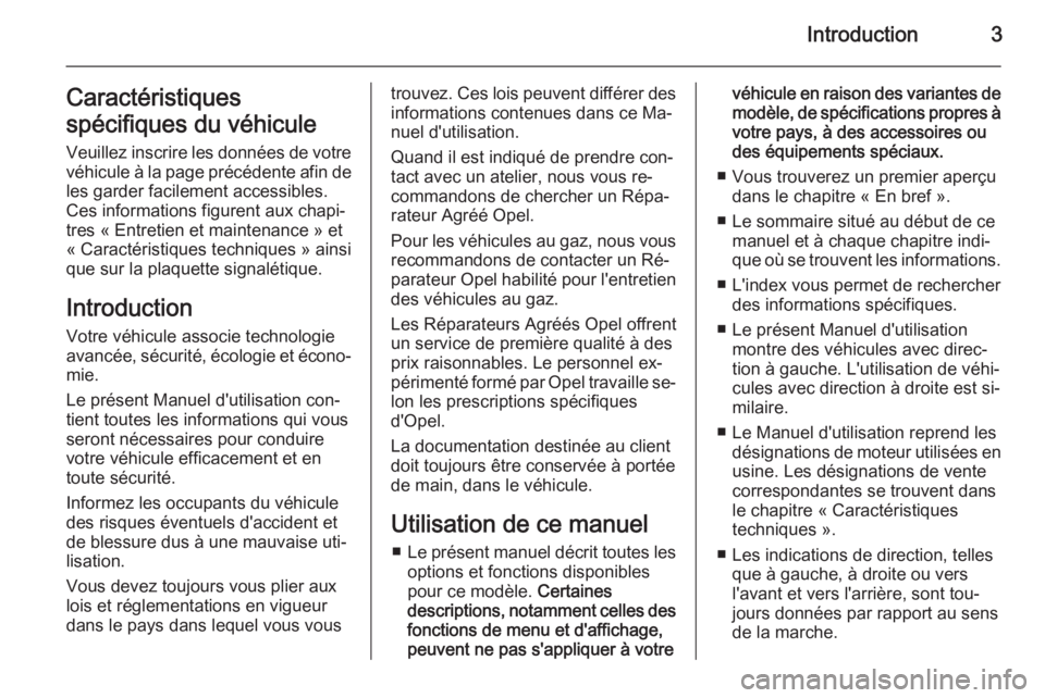 OPEL ADAM 2015  Manuel dutilisation (in French) Introduction3Caractéristiques
spécifiques du véhicule Veuillez inscrire les données de votre
véhicule à la page précédente afin de les garder facilement accessibles.
Ces informations figurent 