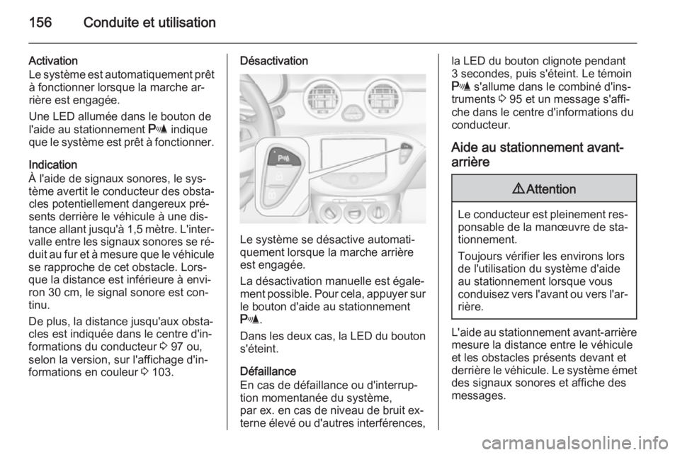 OPEL ADAM 2015.5 Manuel dutilisation (in French) 156Conduite et utilisation
Activation
Le système est automatiquement prêt
à fonctionner lorsque la marche ar‐
rière est engagée.
Une LED allumée dans le bouton de
l'aide au stationnement OPEL ADAM 2015.5 Manuel dutilisation (in French) 156Conduite et utilisation
Activation
Le système est automatiquement prêt
à fonctionner lorsque la marche ar‐
rière est engagée.
Une LED allumée dans le bouton de
l'aide au stationnement