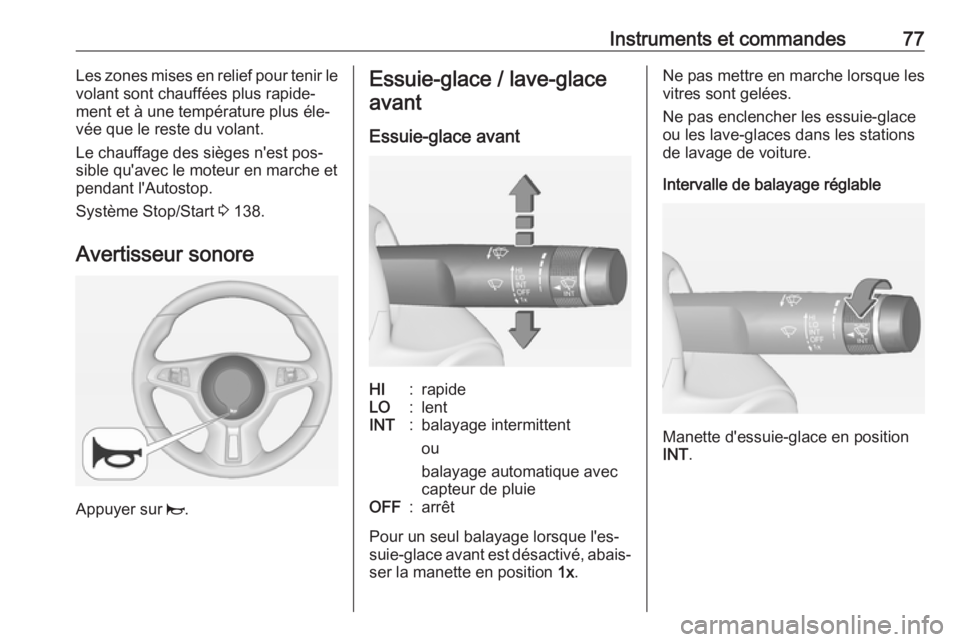 OPEL ADAM 2016  Manuel dutilisation (in French) Instruments et commandes77Les zones mises en relief pour tenir le
volant sont chauffées plus rapide‐
ment et à une température plus éle‐
vée que le reste du volant.
Le chauffage des sièges n