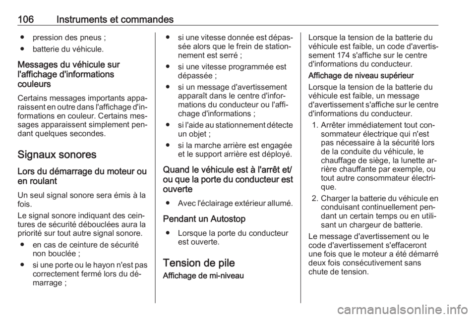 OPEL ADAM 2016.5 Manuel dutilisation (in French) 106Instruments et commandes● pression des pneus ;
● batterie du véhicule.
Messages du véhicule sur
l'affichage d'informations
couleurs
Certains messages importants appa‐
raissent en ou OPEL ADAM 2016.5 Manuel dutilisation (in French) 106Instruments et commandes● pression des pneus ;
● batterie du véhicule.
Messages du véhicule sur
l'affichage d'informations
couleurs
Certains messages importants appa‐
raissent en ou