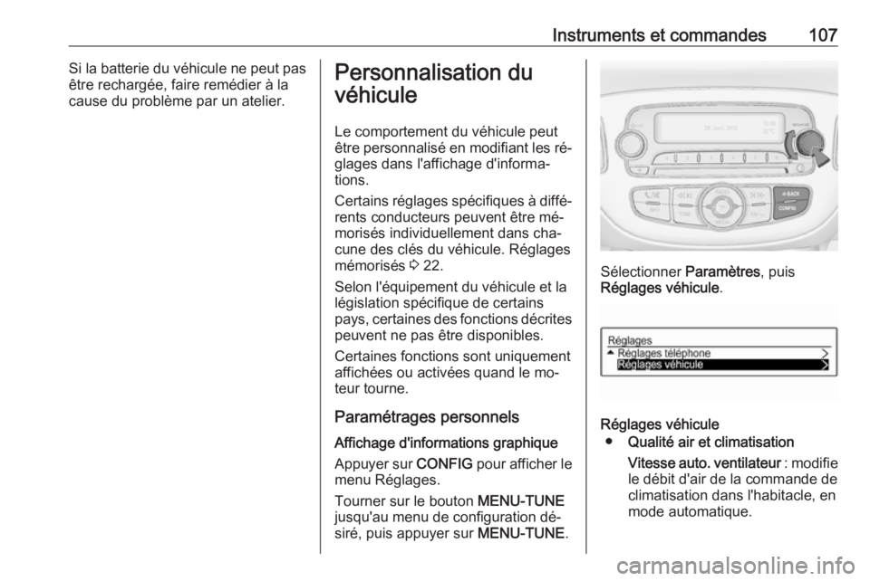 OPEL ADAM 2016.5 Manuel dutilisation (in French) Instruments et commandes107Si la batterie du véhicule ne peut pasêtre rechargée, faire remédier à la
cause du problème par un atelier.Personnalisation du
véhicule
Le comportement du véhicule p OPEL ADAM 2016.5 Manuel dutilisation (in French) Instruments et commandes107Si la batterie du véhicule ne peut pasêtre rechargée, faire remédier à la
cause du problème par un atelier.Personnalisation du
véhicule
Le comportement du véhicule p