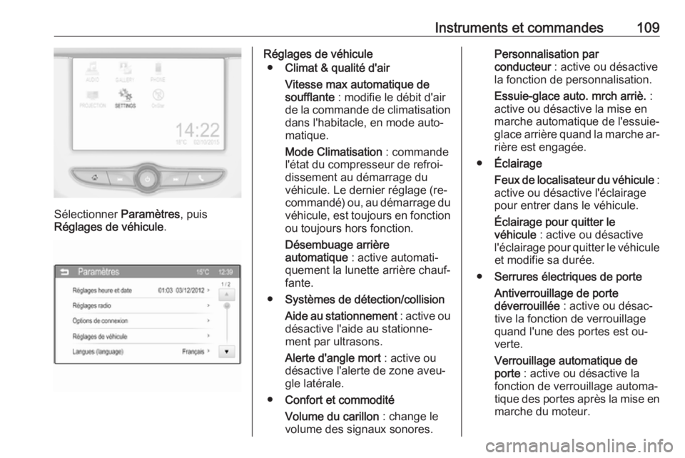 OPEL ADAM 2016.5 Manuel dutilisation (in French) Instruments et commandes109
Sélectionner Paramètres, puis
Réglages de véhicule .
Réglages de véhicule
● Climat & qualité d'air
Vitesse max automatique de
soufflante : modifie le débit d OPEL ADAM 2016.5 Manuel dutilisation (in French) Instruments et commandes109
Sélectionner Paramètres, puis
Réglages de véhicule .
Réglages de véhicule
● Climat & qualité d'air
Vitesse max automatique de
soufflante : modifie le débit d