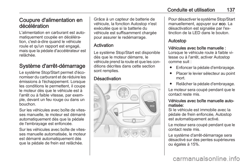 OPEL ADAM 2016.5 Manuel dutilisation (in French) Conduite et utilisation137Coupure d'alimentation endécélération
L'alimentation en carburant est auto‐
matiquement coupée en décéléra‐
tion, c'est-à-dire quand le véhicule
roul OPEL ADAM 2016.5 Manuel dutilisation (in French) Conduite et utilisation137Coupure d'alimentation endécélération
L'alimentation en carburant est auto‐
matiquement coupée en décéléra‐
tion, c'est-à-dire quand le véhicule
roul