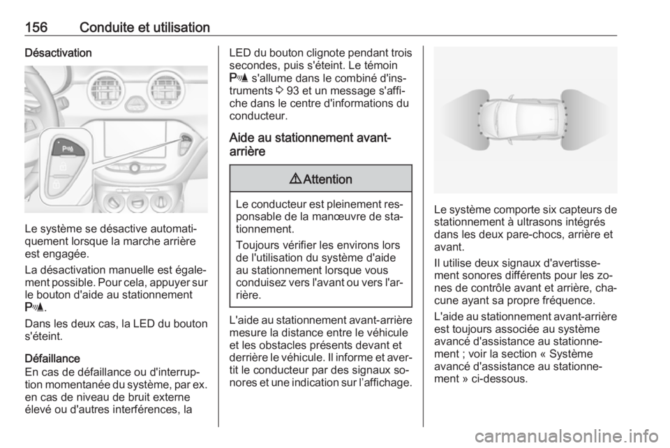 OPEL ADAM 2016.5 Manuel dutilisation (in French) 156Conduite et utilisationDésactivation
Le système se désactive automati‐
quement lorsque la marche arrière
est engagée.
La désactivation manuelle est égale‐
ment possible. Pour cela, appuy OPEL ADAM 2016.5 Manuel dutilisation (in French) 156Conduite et utilisationDésactivation
Le système se désactive automati‐
quement lorsque la marche arrière
est engagée.
La désactivation manuelle est égale‐
ment possible. Pour cela, appuy