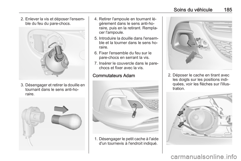 OPEL ADAM 2016.5 Manuel dutilisation (in French) Soins du véhicule1852.Enlever la vis et déposer l'ensem‐
ble du feu du pare-chocs.
3. Désengager et retirer la douille en
tournant dans le sens anti-ho‐
raire.
4. Retirer l'ampoule en t OPEL ADAM 2016.5 Manuel dutilisation (in French) Soins du véhicule1852.Enlever la vis et déposer l'ensem‐
ble du feu du pare-chocs.
3. Désengager et retirer la douille en
tournant dans le sens anti-ho‐
raire.
4. Retirer l'ampoule en t