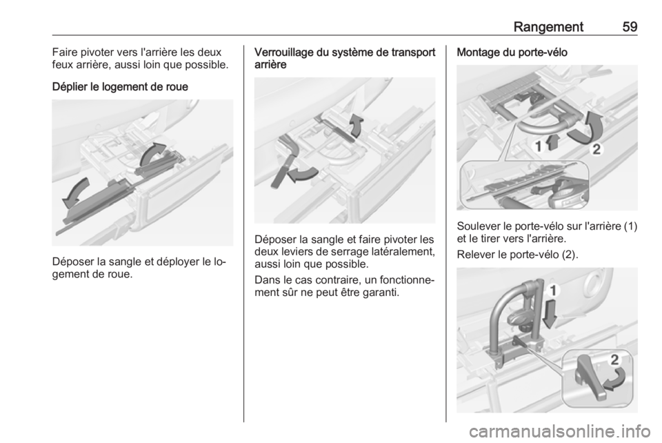 OPEL ADAM 2016.5 Manuel dutilisation (in French) Rangement59Faire pivoter vers l'arrière les deux
feux arrière, aussi loin que possible.
Déplier le logement de roue
Déposer la sangle et déployer le lo‐
gement de roue.
Verrouillage du syst OPEL ADAM 2016.5 Manuel dutilisation (in French) Rangement59Faire pivoter vers l'arrière les deux
feux arrière, aussi loin que possible.
Déplier le logement de roue
Déposer la sangle et déployer le lo‐
gement de roue.
Verrouillage du syst