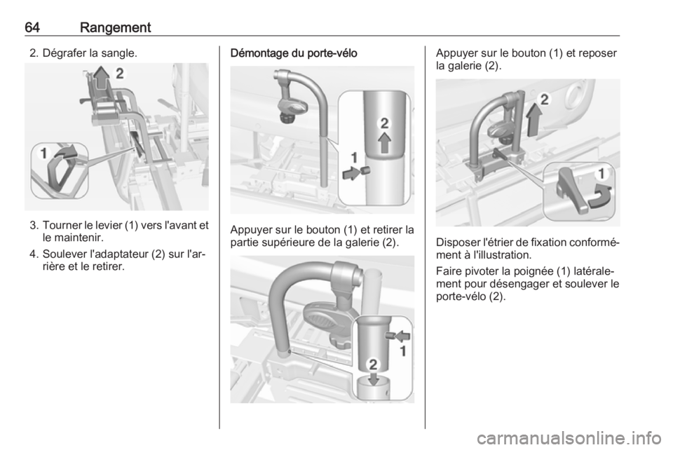 OPEL ADAM 2016.5 Manuel dutilisation (in French) 64Rangement2. Dégrafer la sangle.
3.Tourner le levier (1) vers l'avant et
le maintenir.
4. Soulever l'adaptateur (2) sur l'ar‐ rière et le retirer.
Démontage du porte-vélo
Appuyer su OPEL ADAM 2016.5 Manuel dutilisation (in French) 64Rangement2. Dégrafer la sangle.
3.Tourner le levier (1) vers l'avant et
le maintenir.
4. Soulever l'adaptateur (2) sur l'ar‐ rière et le retirer.
Démontage du porte-vélo
Appuyer su