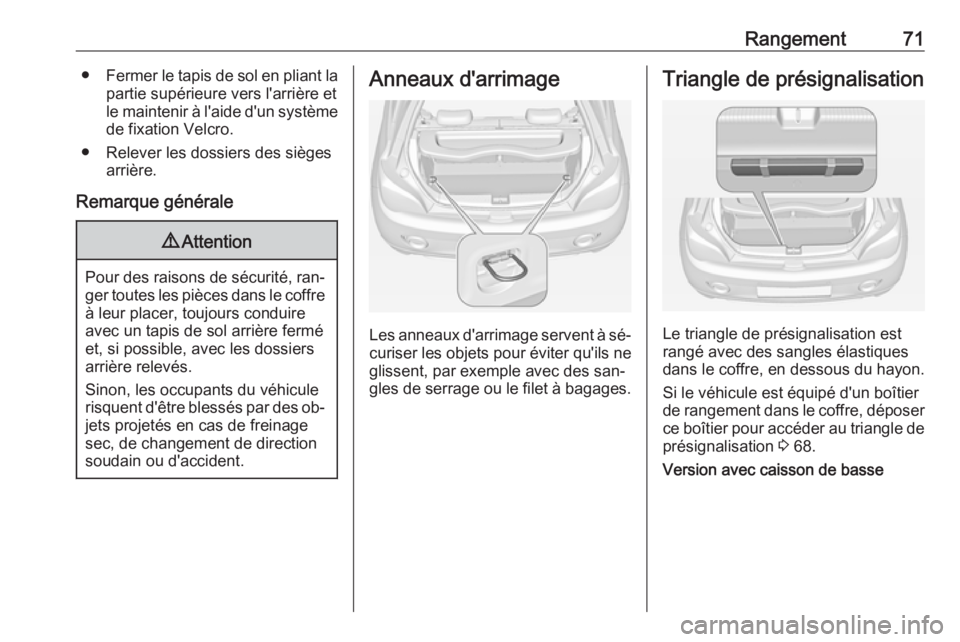 OPEL ADAM 2016.5 Manuel dutilisation (in French) Rangement71●Fermer le tapis de sol en pliant la
partie supérieure vers l'arrière et
le maintenir à l'aide d'un système
de fixation Velcro.
● Relever les dossiers des sièges arriè OPEL ADAM 2016.5 Manuel dutilisation (in French) Rangement71●Fermer le tapis de sol en pliant la
partie supérieure vers l'arrière et
le maintenir à l'aide d'un système
de fixation Velcro.
● Relever les dossiers des sièges arriè