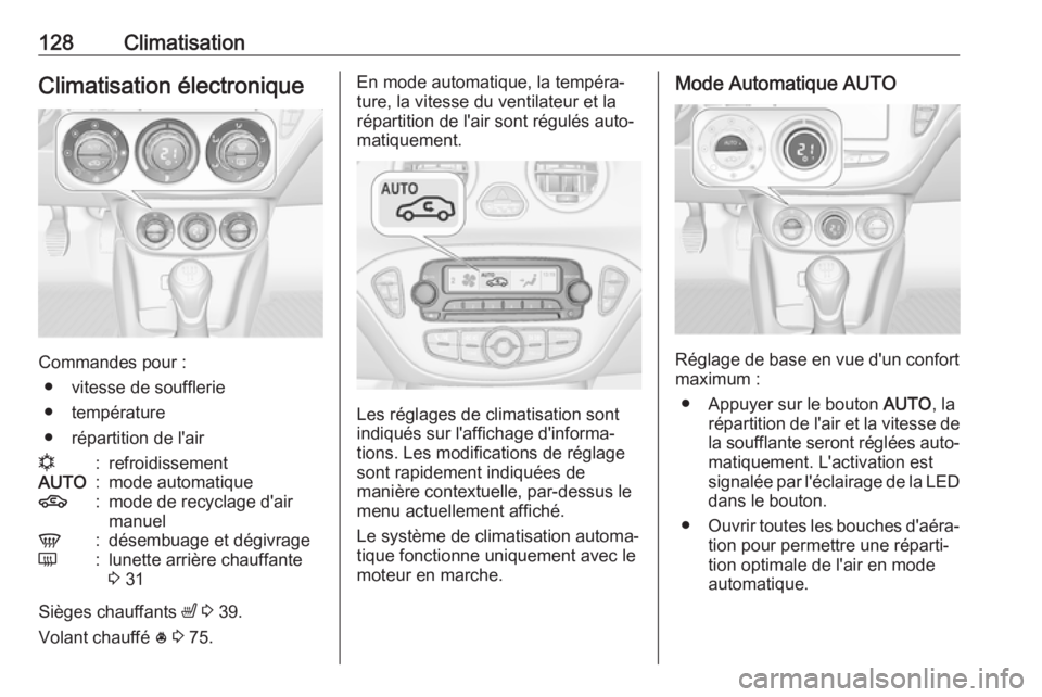 OPEL ADAM 2018  Manuel dutilisation (in French) 128ClimatisationClimatisation électronique
Commandes pour :● vitesse de soufflerie
● température
● répartition de l'air
n:refroidissementAUTO:mode automatique4:mode de recyclage d'air