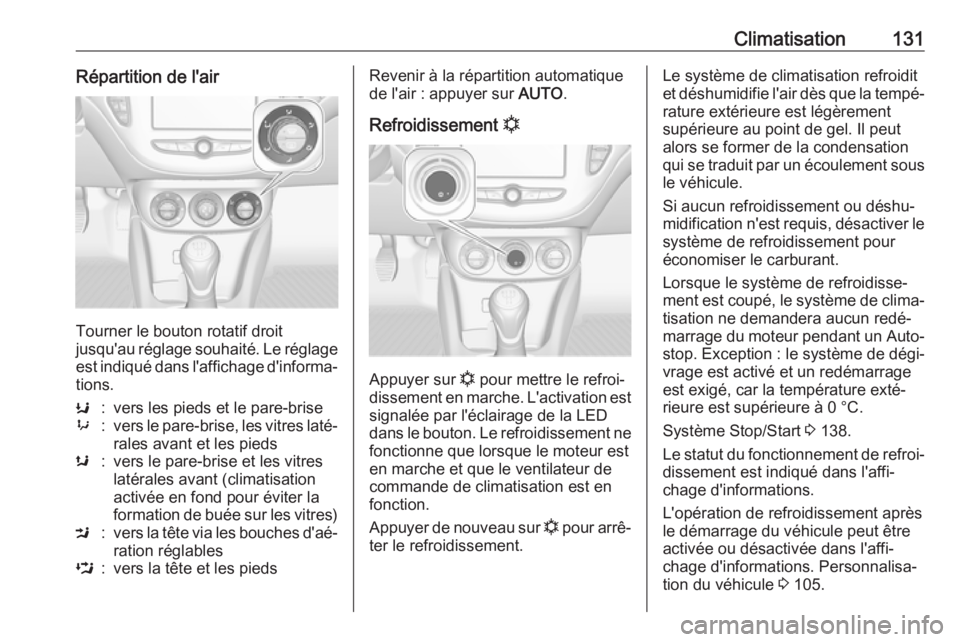 OPEL ADAM 2018 Manuel dutilisation (in French) Climatisation131Répartition de l'air
Tourner le bouton rotatif droit
jusqu'au réglage souhaité. Le réglage
est indiqué dans l'affichage d'informa‐
tions.
K:vers les pieds et le OPEL ADAM 2018 Manuel dutilisation (in French) Climatisation131Répartition de l'air
Tourner le bouton rotatif droit
jusqu'au réglage souhaité. Le réglage
est indiqué dans l'affichage d'informa‐
tions.
K:vers les pieds et le