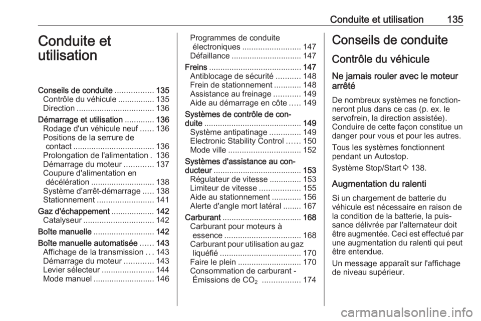 OPEL ADAM 2018 Manuel dutilisation (in French) Conduite et utilisation135Conduite et
utilisationConseils de conduite .................135
Contrôle du véhicule ................135
Direction .................................. 136
Démarrage et uti OPEL ADAM 2018 Manuel dutilisation (in French) Conduite et utilisation135Conduite et
utilisationConseils de conduite .................135
Contrôle du véhicule ................135
Direction .................................. 136
Démarrage et uti