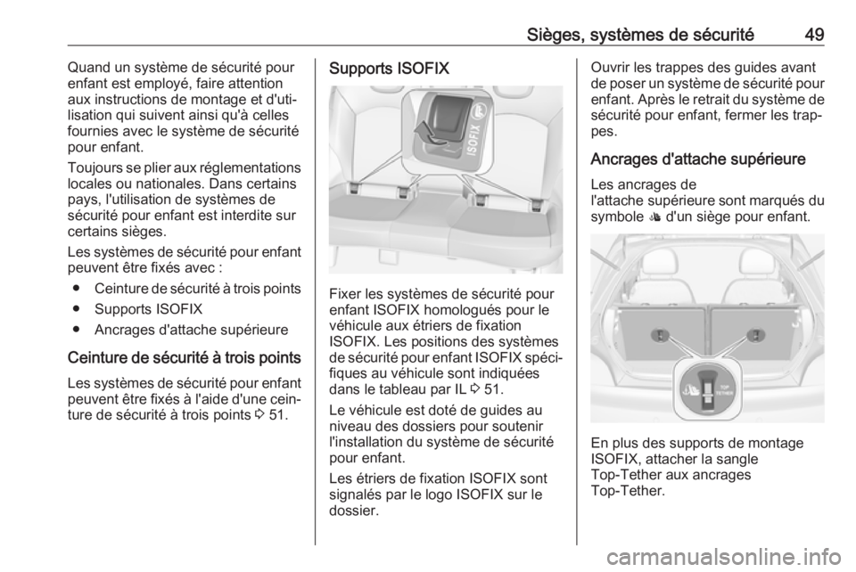 OPEL ADAM 2018 Manuel dutilisation (in French) Sièges, systèmes de sécurité49Quand un système de sécurité pour
enfant est employé, faire attention aux instructions de montage et d'uti‐
lisation qui suivent ainsi qu'à celles
four OPEL ADAM 2018 Manuel dutilisation (in French) Sièges, systèmes de sécurité49Quand un système de sécurité pour
enfant est employé, faire attention aux instructions de montage et d'uti‐
lisation qui suivent ainsi qu'à celles
four