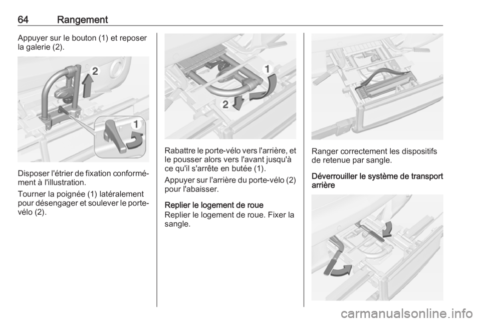 OPEL ADAM 2018 Manuel dutilisation (in French) 64RangementAppuyer sur le bouton (1) et reposer
la galerie (2).
Disposer l'étrier de fixation conformé‐ ment à l'illustration.
Tourner la poignée (1) latéralement
pour désengager et so OPEL ADAM 2018 Manuel dutilisation (in French) 64RangementAppuyer sur le bouton (1) et reposer
la galerie (2).
Disposer l'étrier de fixation conformé‐ ment à l'illustration.
Tourner la poignée (1) latéralement
pour désengager et so