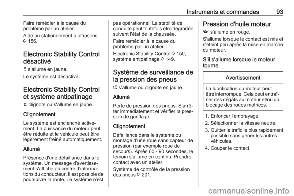 OPEL ADAM 2018 Manuel dutilisation (in French) Instruments et commandes93Faire remédier à la cause du
problème par un atelier.
Aide au stationnement à ultrasons
3 156.
Electronic Stability Control désactivé
t s'allume en jaune.
Le syst OPEL ADAM 2018 Manuel dutilisation (in French) Instruments et commandes93Faire remédier à la cause du
problème par un atelier.
Aide au stationnement à ultrasons
3 156.
Electronic Stability Control désactivé
t s'allume en jaune.
Le syst