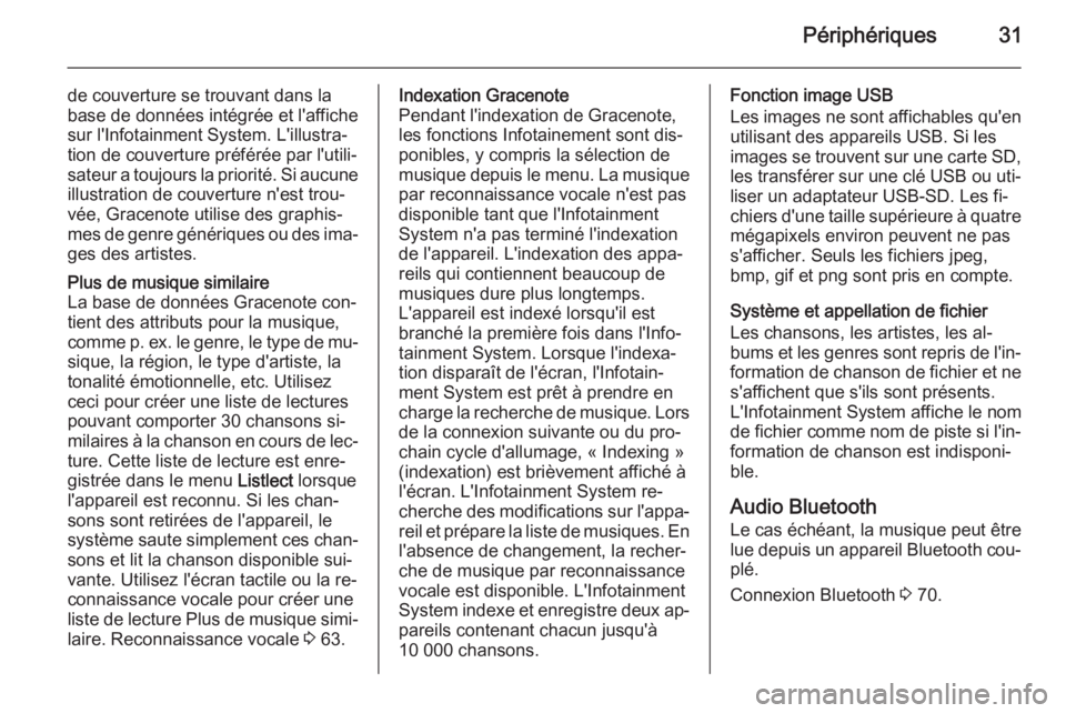 OPEL AMPERA 2014  Manuel multimédia (in French) Périphériques31
de couverture se trouvant dans la
base de données intégrée et l'affiche
sur l'Infotainment System. L'illustra‐
tion de couverture préférée par l'utili‐
sate