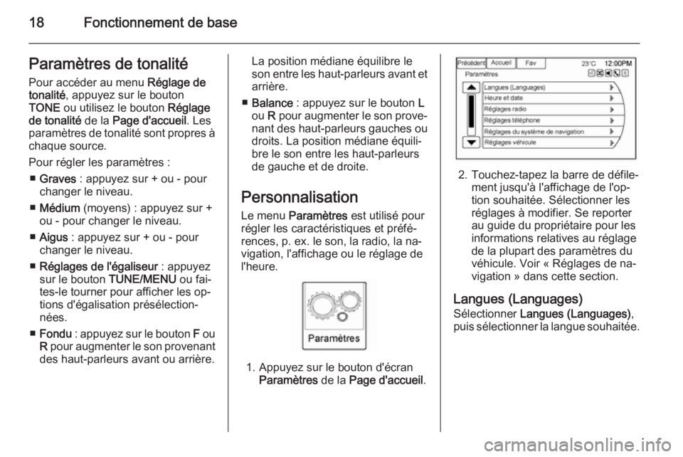 OPEL AMPERA 2015  Manuel multimédia (in French) 18Fonctionnement de baseParamètres de tonalité
Pour accéder au menu  Réglage de
tonalité , appuyez sur le bouton
TONE  ou utilisez le bouton  Réglage
de tonalité  de la Page d'accueil . Les