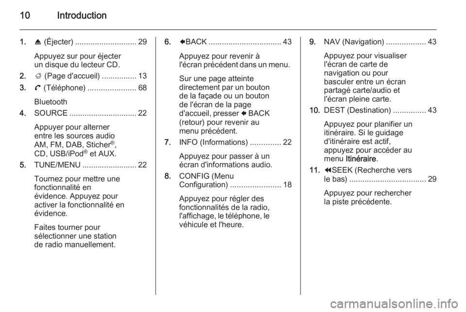 OPEL AMPERA 2015  Manuel multimédia (in French) 10Introduction
1.R (Éjecter) ............................ 29
Appuyez sur pour éjecter
un disque du lecteur CD. 
2. ; (Page d'accueil) ................ 13
3. ( (Téléphone) .....................