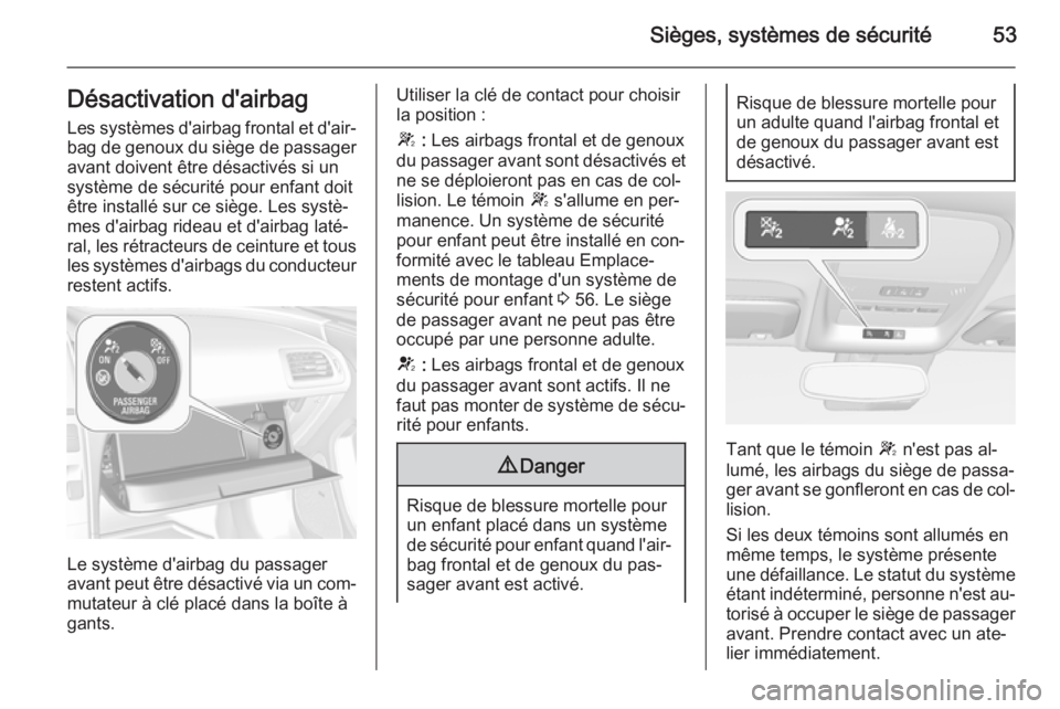 OPEL AMPERA 2015 Manuel dutilisation (in French) Sièges, systèmes de sécurité53Désactivation d'airbagLes systèmes d'airbag frontal et d'air‐
bag de genoux du siège de passager
avant doivent être désactivés si un
système de s OPEL AMPERA 2015 Manuel dutilisation (in French) Sièges, systèmes de sécurité53Désactivation d'airbagLes systèmes d'airbag frontal et d'air‐
bag de genoux du siège de passager
avant doivent être désactivés si un
système de s