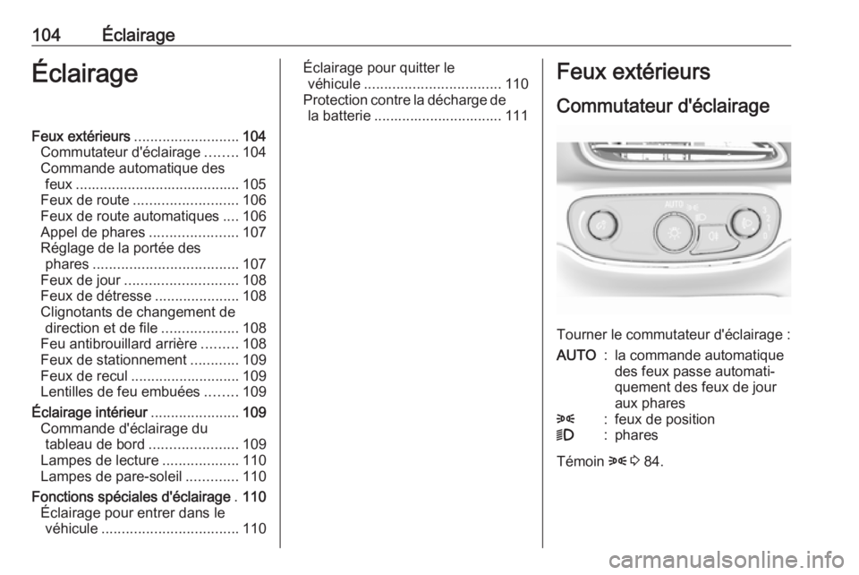 OPEL AMPERA E 2018 Manuel dutilisation (in French) 104ÉclairageÉclairageFeux extérieurs.......................... 104
Commutateur d'éclairage ........104
Commande automatique des feux ......................................... 105
Feux de route OPEL AMPERA E 2018 Manuel dutilisation (in French) 104ÉclairageÉclairageFeux extérieurs.......................... 104
Commutateur d'éclairage ........104
Commande automatique des feux ......................................... 105
Feux de route