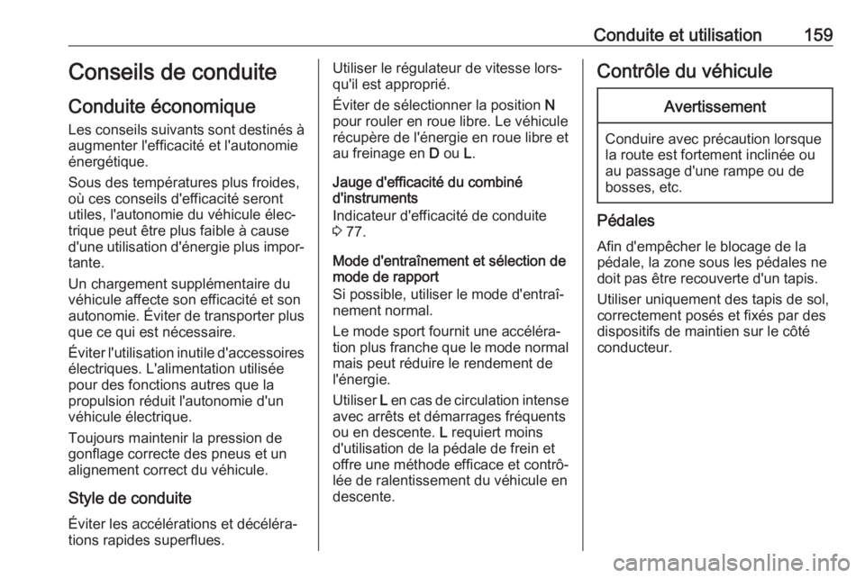 OPEL AMPERA E 2018 Manuel dutilisation (in French) Conduite et utilisation159Conseils de conduiteConduite économique
Les conseils suivants sont destinés à augmenter l'efficacité et l'autonomieénergétique.
Sous des températures plus froi OPEL AMPERA E 2018 Manuel dutilisation (in French) Conduite et utilisation159Conseils de conduiteConduite économique
Les conseils suivants sont destinés à augmenter l'efficacité et l'autonomieénergétique.
Sous des températures plus froi
