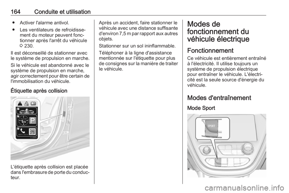 OPEL AMPERA E 2018 Manuel dutilisation (in French) 164Conduite et utilisation● Activer l'alarme antivol.
● Les ventilateurs de refroidisse‐ ment du moteur peuvent fonc‐
tionner après l'arrêt du véhicule
3 230.
Il est déconseillé OPEL AMPERA E 2018 Manuel dutilisation (in French) 164Conduite et utilisation● Activer l'alarme antivol.
● Les ventilateurs de refroidisse‐ ment du moteur peuvent fonc‐
tionner après l'arrêt du véhicule
3 230.
Il est déconseillé