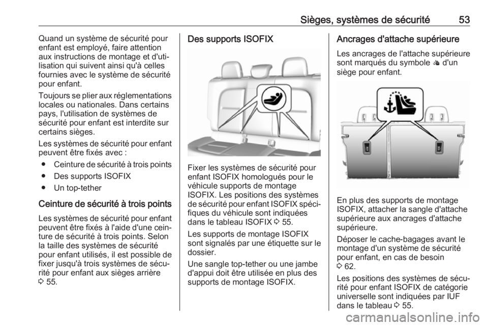 OPEL AMPERA E 2018 Manuel dutilisation (in French) Sièges, systèmes de sécurité53Quand un système de sécurité pour
enfant est employé, faire attention aux instructions de montage et d'uti‐
lisation qui suivent ainsi qu'à celles
four OPEL AMPERA E 2018 Manuel dutilisation (in French) Sièges, systèmes de sécurité53Quand un système de sécurité pour
enfant est employé, faire attention aux instructions de montage et d'uti‐
lisation qui suivent ainsi qu'à celles
four