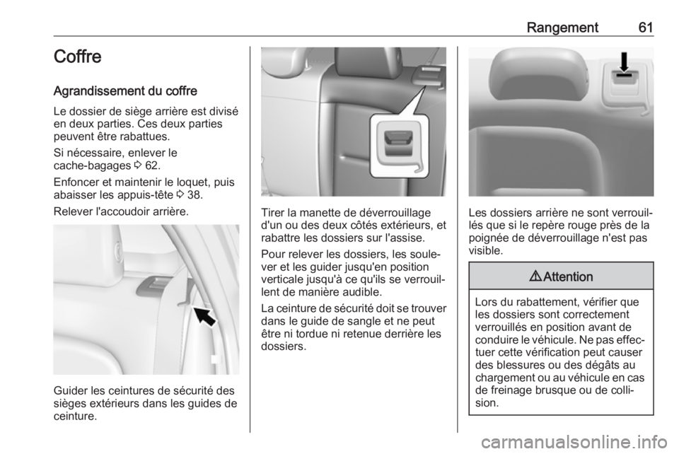 OPEL AMPERA E 2018 Manuel dutilisation (in French) Rangement61Coffre
Agrandissement du coffre
Le dossier de siège arrière est divisé
en deux parties. Ces deux parties
peuvent être rabattues.
Si nécessaire, enlever le
cache-bagages 3 62.
Enfoncer OPEL AMPERA E 2018 Manuel dutilisation (in French) Rangement61Coffre
Agrandissement du coffre
Le dossier de siège arrière est divisé
en deux parties. Ces deux parties
peuvent être rabattues.
Si nécessaire, enlever le
cache-bagages 3 62.
Enfoncer