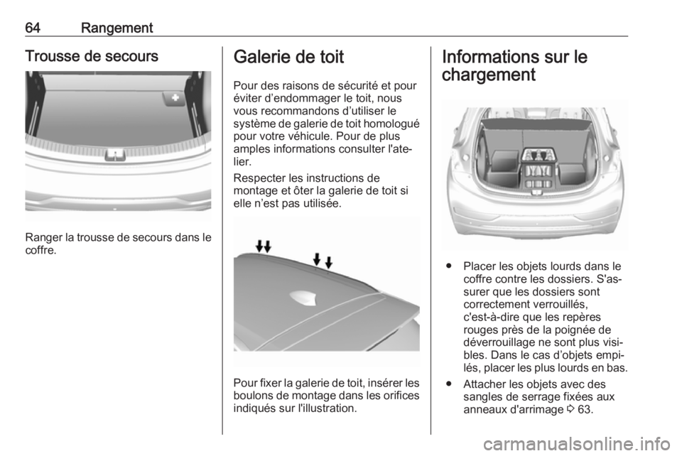 OPEL AMPERA E 2018 Manuel dutilisation (in French) 64RangementTrousse de secours
Ranger la trousse de secours dans le
coffre.
Galerie de toit
Pour des raisons de sécurité et pour
éviter d’endommager le toit, nous
vous recommandons d’utiliser le OPEL AMPERA E 2018 Manuel dutilisation (in French) 64RangementTrousse de secours
Ranger la trousse de secours dans le
coffre.
Galerie de toit
Pour des raisons de sécurité et pour
éviter d’endommager le toit, nous
vous recommandons d’utiliser le