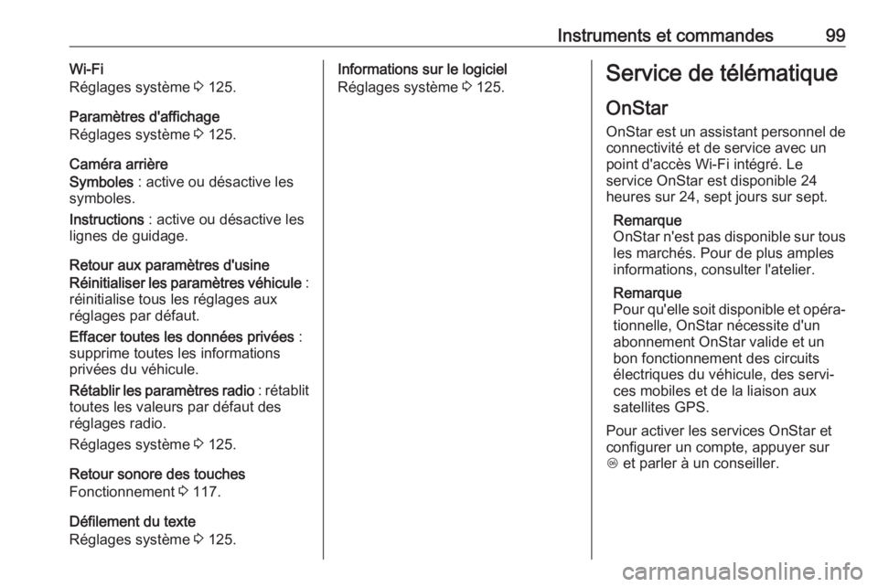 OPEL AMPERA E 2019  Manuel dutilisation (in French) Instruments et commandes99Wi-Fi
Réglages système  3 125.
Paramètres d'affichage
Réglages système  3 125.
Caméra arrière
Symboles  : active ou désactive les
symboles.
Instructions  : active