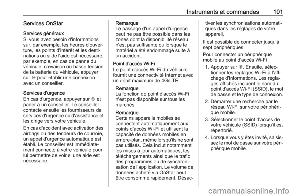 OPEL AMPERA E 2019  Manuel dutilisation (in French) Instruments et commandes101Services OnStar
Services généraux
Si vous avez besoin d'informations
sur, par exemple, les heures d'ouver‐ ture, les points d'intérêt et les desti‐
natio