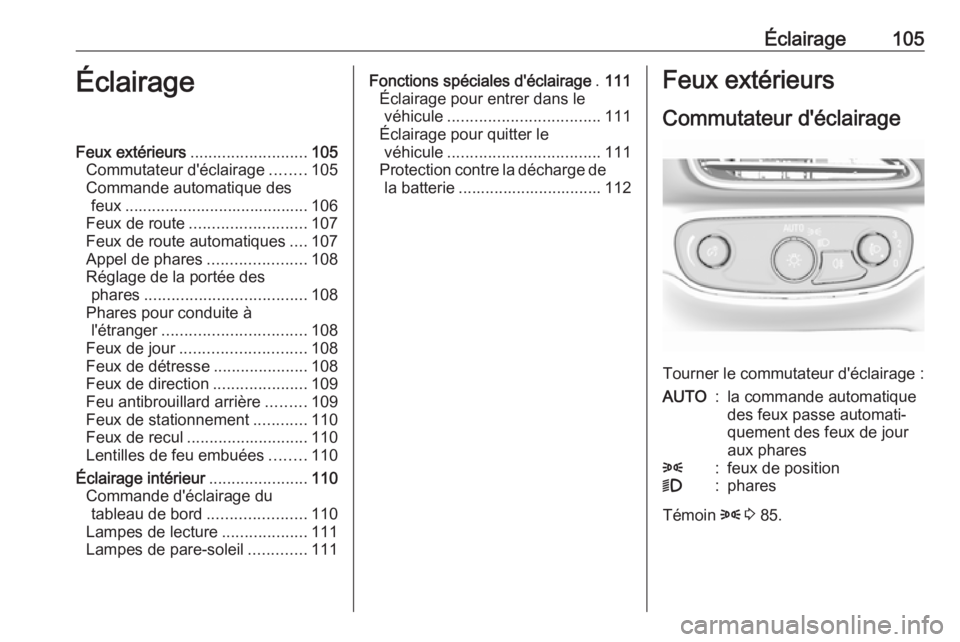 OPEL AMPERA E 2019 Manuel dutilisation (in French) Éclairage105ÉclairageFeux extérieurs.......................... 105
Commutateur d'éclairage ........105
Commande automatique des feux ......................................... 106
Feux de route OPEL AMPERA E 2019 Manuel dutilisation (in French) Éclairage105ÉclairageFeux extérieurs.......................... 105
Commutateur d'éclairage ........105
Commande automatique des feux ......................................... 106
Feux de route