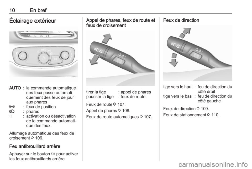 OPEL AMPERA E 2019  Manuel dutilisation (in French) 10En brefÉclairage extérieurAUTO:la commande automatique
des feux passe automati‐
quement des feux de jour
aux phares8:feux de position9:pharesm:activation ou désactivation
de la commande automat