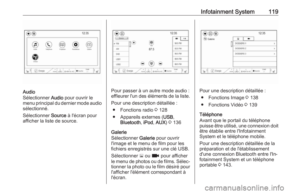 OPEL AMPERA E 2019  Manuel dutilisation (in French) Infotainment System119
Audio
Sélectionner  Audio pour ouvrir le
menu principal du dernier mode audio
sélectionné.
Sélectionner  Source à l'écran pour
afficher la liste de source.Pour passer 