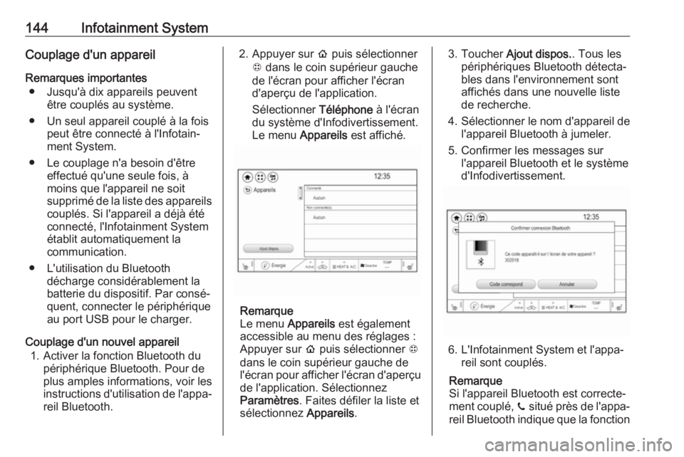 OPEL AMPERA E 2019  Manuel dutilisation (in French) 144Infotainment SystemCouplage d'un appareilRemarques importantes ● Jusqu'à dix appareils peuvent être couplés au système.
● Un seul appareil couplé à la fois peut être connecté à