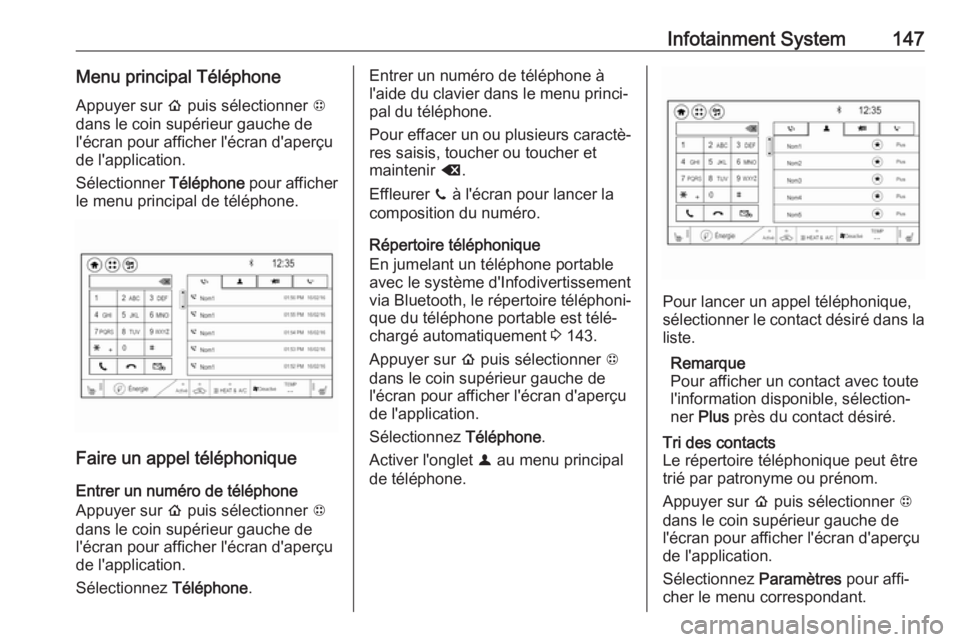 OPEL AMPERA E 2019  Manuel dutilisation (in French) Infotainment System147Menu principal TéléphoneAppuyer sur  p puis sélectionner  1
dans le coin supérieur gauche de l'écran pour afficher l'écran d'aperçu
de l'application.
Séle