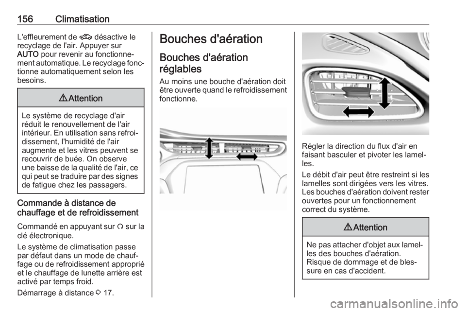 OPEL AMPERA E 2019 Manuel dutilisation (in French) 156ClimatisationL'effleurement de 4 désactive le
recyclage de l'air. Appuyer sur
AUTO pour revenir au fonctionne‐
ment automatique. Le recyclage fonc‐ tionne automatiquement selon les
be OPEL AMPERA E 2019 Manuel dutilisation (in French) 156ClimatisationL'effleurement de 4 désactive le
recyclage de l'air. Appuyer sur
AUTO pour revenir au fonctionne‐
ment automatique. Le recyclage fonc‐ tionne automatiquement selon les
be