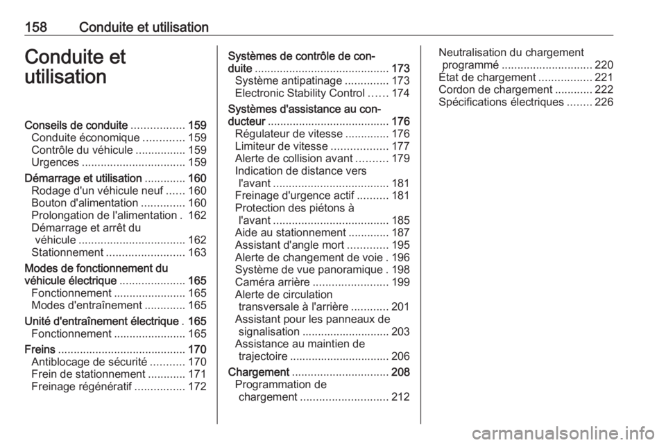 OPEL AMPERA E 2019 Manuel dutilisation (in French) 158Conduite et utilisationConduite etutilisationConseils de conduite .................159
Conduite économique .............159
Contrôle du véhicule ................159
Urgences .................... OPEL AMPERA E 2019 Manuel dutilisation (in French) 158Conduite et utilisationConduite etutilisationConseils de conduite .................159
Conduite économique .............159
Contrôle du véhicule ................159
Urgences ....................