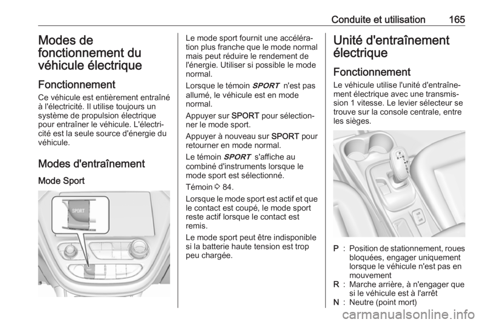 OPEL AMPERA E 2019 Manuel dutilisation (in French) Conduite et utilisation165Modes de
fonctionnement du
véhicule électrique
Fonctionnement Ce véhicule est entièrement entraîné
à l'électricité. Il utilise toujours un
système de propulsion OPEL AMPERA E 2019 Manuel dutilisation (in French) Conduite et utilisation165Modes de
fonctionnement du
véhicule électrique
Fonctionnement Ce véhicule est entièrement entraîné
à l'électricité. Il utilise toujours un
système de propulsion