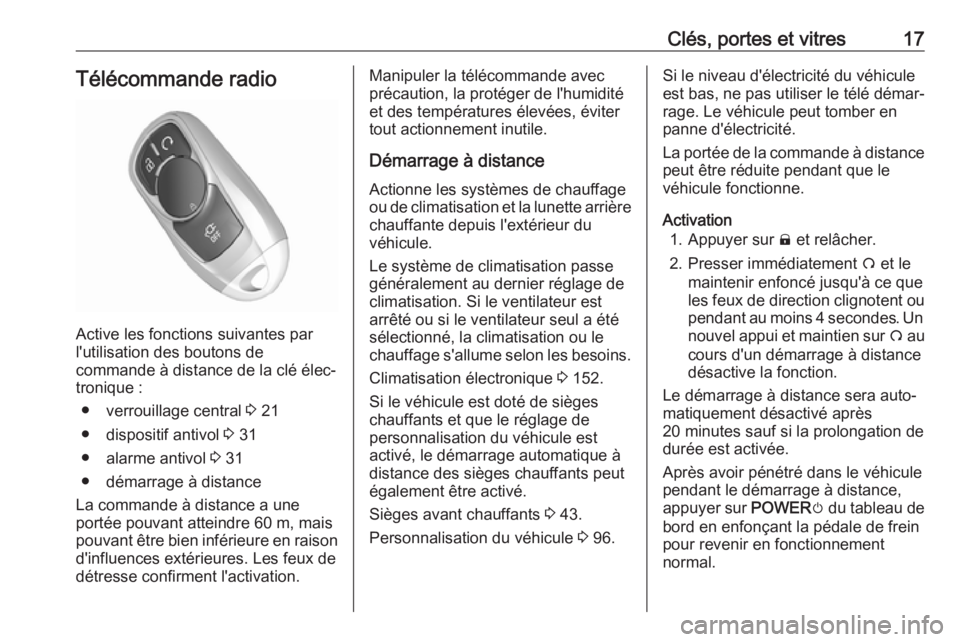 OPEL AMPERA E 2019 Manuel dutilisation (in French) Clés, portes et vitres17Télécommande radio
Active les fonctions suivantes par
l'utilisation des boutons de
commande à distance de la clé élec‐ tronique :
● verrouillage central 3 21
● OPEL AMPERA E 2019 Manuel dutilisation (in French) Clés, portes et vitres17Télécommande radio
Active les fonctions suivantes par
l'utilisation des boutons de
commande à distance de la clé élec‐ tronique :
● verrouillage central 3 21
●