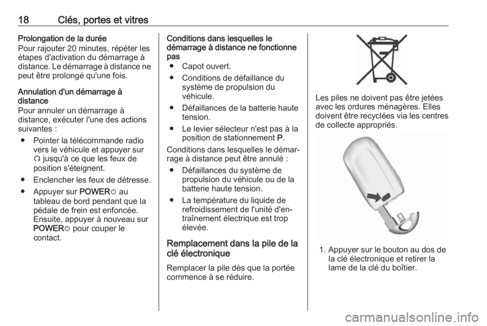 OPEL AMPERA E 2019  Manuel dutilisation (in French) 18Clés, portes et vitresProlongation de la durée
Pour rajouter 20 minutes, répéter les
étapes d'activation du démarrage à distance. Le démarrage à distance ne peut être prolongé qu'