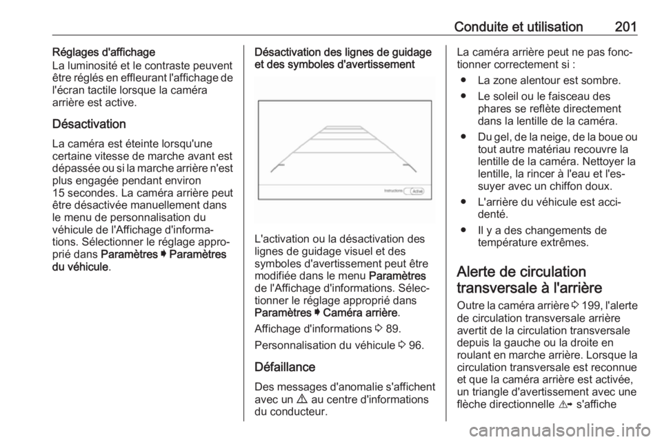 OPEL AMPERA E 2019 Manuel dutilisation (in French) Conduite et utilisation201Réglages d'affichage
La luminosité et le contraste peuvent
être réglés en effleurant l'affichage de
l'écran tactile lorsque la caméra
arrière est active.
OPEL AMPERA E 2019 Manuel dutilisation (in French) Conduite et utilisation201Réglages d'affichage
La luminosité et le contraste peuvent
être réglés en effleurant l'affichage de
l'écran tactile lorsque la caméra
arrière est active.