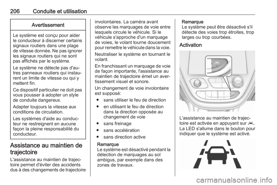 OPEL AMPERA E 2019 Manuel dutilisation (in French) 206Conduite et utilisationAvertissement
Le système est conçu pour aider
le conducteur à discerner certains signaux routiers dans une plage
de vitesse donnée. Ne pas ignorer les signaux routiers qu OPEL AMPERA E 2019 Manuel dutilisation (in French) 206Conduite et utilisationAvertissement
Le système est conçu pour aider
le conducteur à discerner certains signaux routiers dans une plage
de vitesse donnée. Ne pas ignorer les signaux routiers qu
